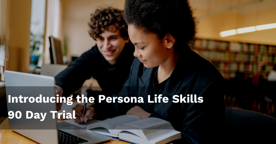 Introducing the Persona Life Skills 90 Day Trial - Persona Life Skills - Persona Education Newsletter Feb 22