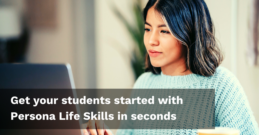 Get your students started with Persona Life Skills in seconds